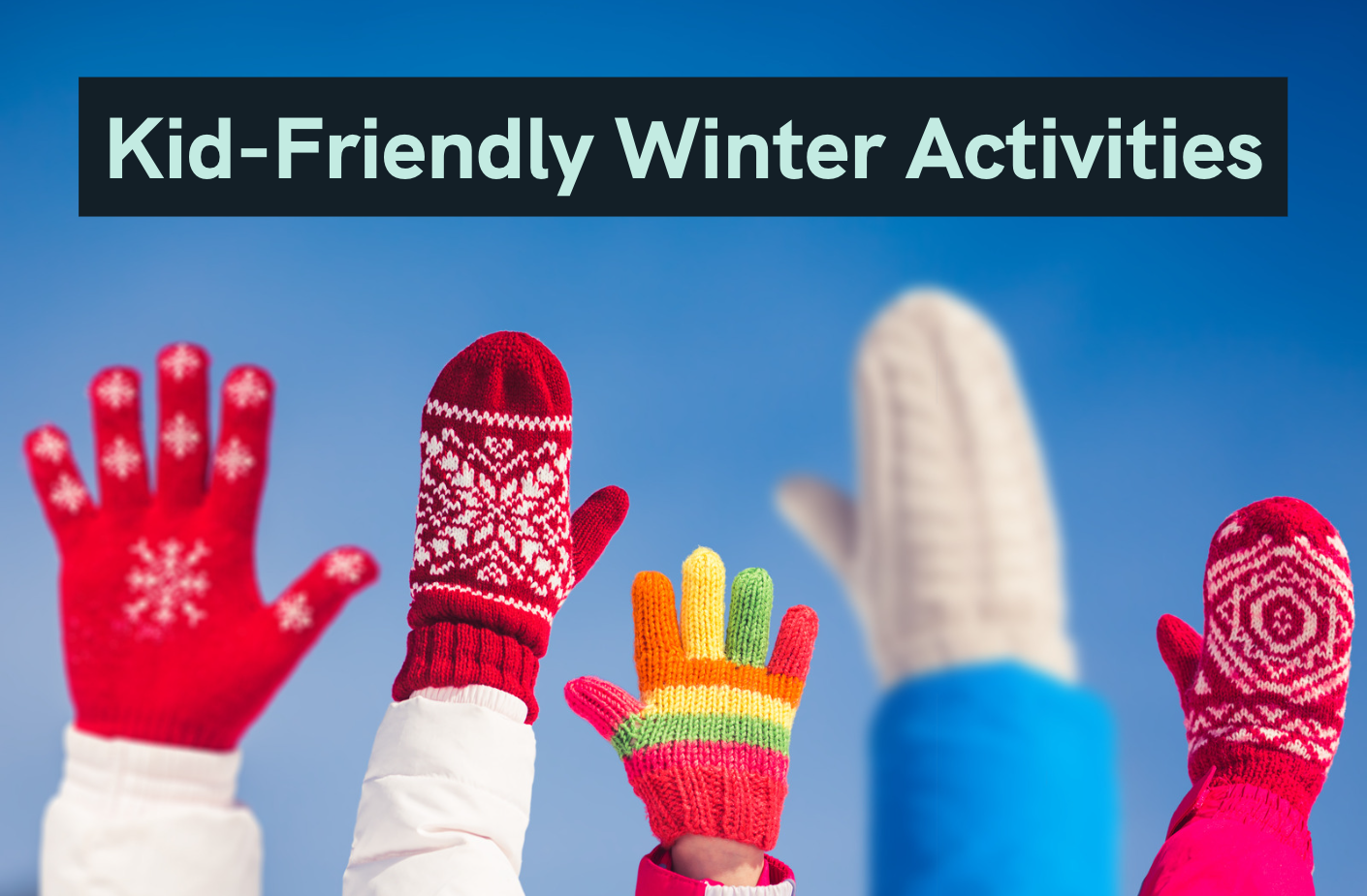 Kid Friendly Winter Activities